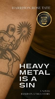 Heavy Metal is a Sin: Based on a True Story - Harrison Rose Tate - cover