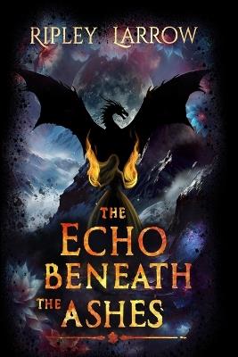 The Echo Beneath the Ashes - Ripley Larrow - cover