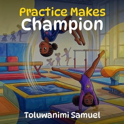 Practice Makes Champion - Toluwanimi Samuel - cover