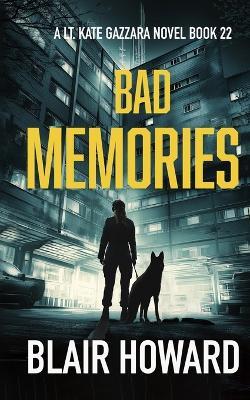 Bad Memories: The Lt. Kate Gazzara Novels Book 22 - Blair Howard - cover