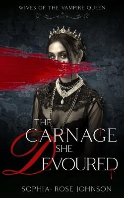 The Carnage She Devoured - Sophia-Rose Johnson - cover
