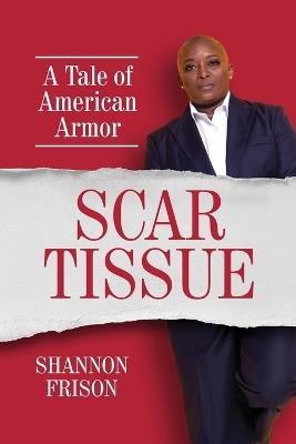 Scar Tissue: A Tale of American Armor - Shannon Frison - cover