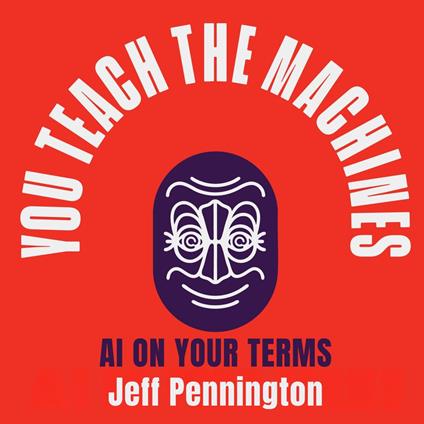 You Teach the Machines