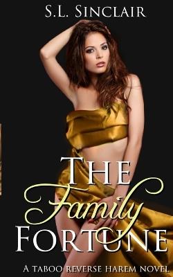 The Family Fortune: A Taboo, Age Gap, Step Family Reverse Harem Novel - S L Sinclair - cover