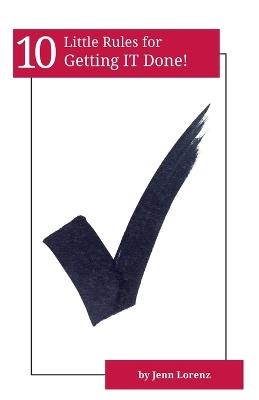 10 Little Rules for Getting IT Done - Jenn Lorenz - cover