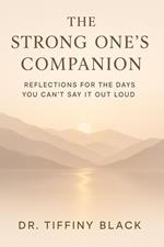 The Strong One’s Companion: Reflections for the Days You Can’t Say It Out Loud