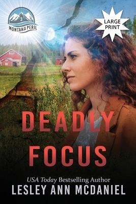 Deadly Focus: A Large-Print, Christian, Romantic-Suspense Novel - Lesley Ann McDaniel - cover