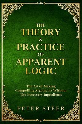 The Theory & Practice of Apparent Logic - Peter Steer - cover