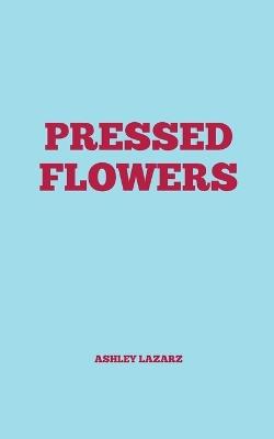 Pressed Flowers - Ashley Lazarz - cover