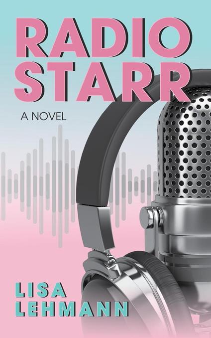 Radio Starr: A Music-Fueled Journey of Self Discovery, Love, and Womanhood in 1980s Radio