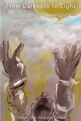 From Darkness to Light: Finding Your Inner Child - Cheryl Lunar Wind - cover