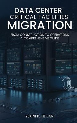 Data Center Critical Facilities Migration from Construction to Operations - Yekini K Tidjani - cover
