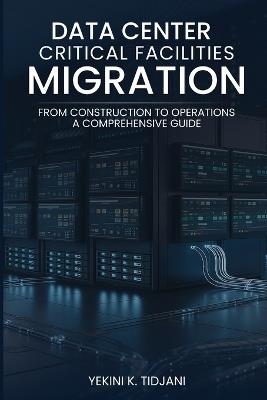 Data Center Critical Facilities Migration from Construction to Operations - Yekini K Tidjani - cover