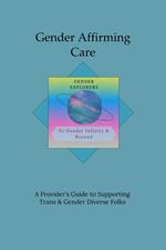Gender Affirming Care: A Provider's Guide to Supporting Trans & Gender Diverse Folks