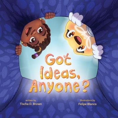 Got Ideas, Anyone? - Tischa D Brown - cover