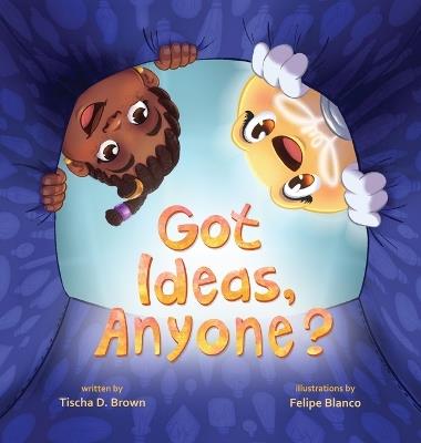 Got Ideas, Anyone? - Tischa D Brown - cover