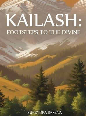 Kailash: Footsteps to the Divine - Surendra Saxena - cover