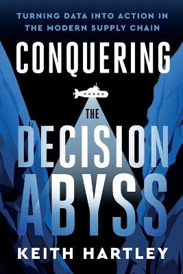 Conquering the Decision Abyss - Keith Hartley - cover