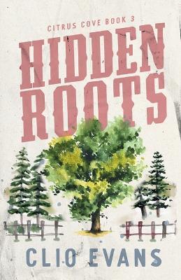 Hidden Roots: A High Heat Small Town Romance Suspense - Clio Evans - cover