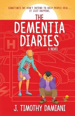 The Dementia Diaries - J Timothy Damiani - cover