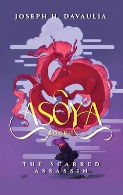 Asoya: Book 1, The Scarred Assassin - Joseph H Davaulia - cover