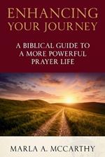 Enhancing Your Journey: A Biblical Guide To A More Powerful Prayer Life
