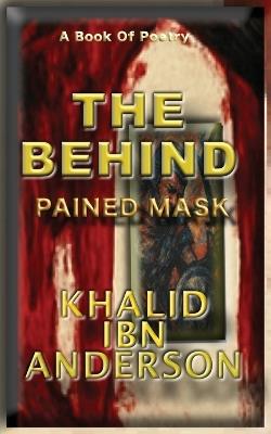 The Behind: Pained Mask - Khalid Ibn Anderson - cover
