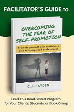 Facilitator’s Guide to Overcoming the Fear of Self-Promotion