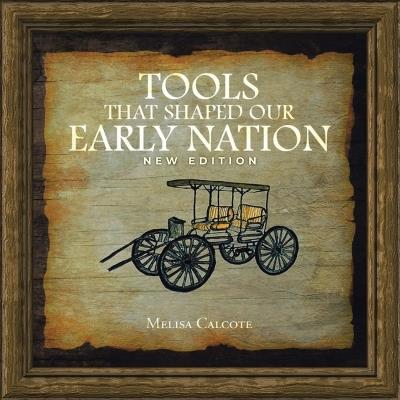 Tools That Shaped Our Early Nation New Edition - Melisa Calcote - cover