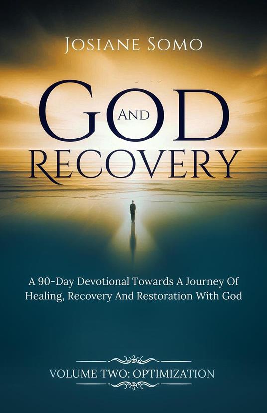God And Recovery: A 90-Day Devotional Towards A Journey of Healing, Recovery, And Restoration With God