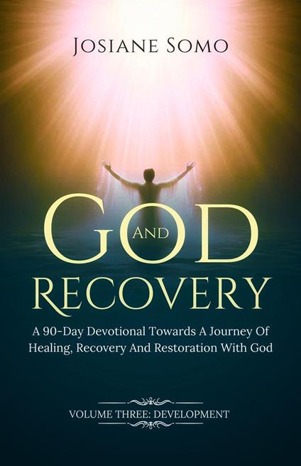 God And Recovery: A 90-Day Devotional Towards A Journey Of Healing, Recovery, And Restoration With God