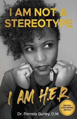 I Am Not a Stereotype: I Am H.E.R. - Pamela Gurley - cover