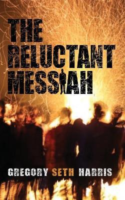 The Reluctant Messiah - Gregory Seth Harris - cover