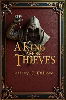 A King Among Thieves - Jeffrey C Dillow - cover