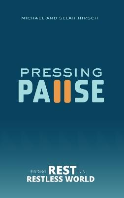 Pressing Pause: Finding Rest in a Restless World - Michael Hirsch,Selah Hirsch - cover