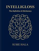 The IntelliGloss: The Definitive AI Dictionary