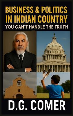 Business and Politics in Indian Country You Can't Handle the Truth - Dg Comer - cover