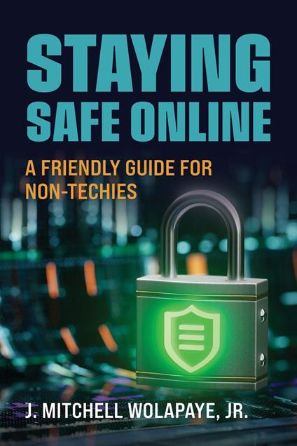 Staying Safe Online: A Friendly Guide for Non-Techies