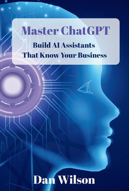 Master ChatGPT: Build AI Assistants That Know Your Business