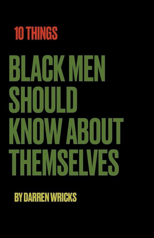 10 Things Black Men Should Know About Themselves - Darren Darren A - Wricks - ebook