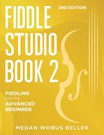 Fiddle Studio Book 2: Fiddling for the Advanced Beginner