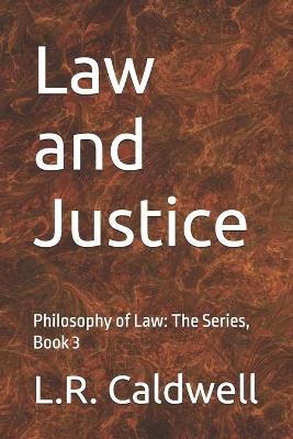 Law and Justice: Philosophy of Law: The Series, Book 3 - L R Caldwell - cover