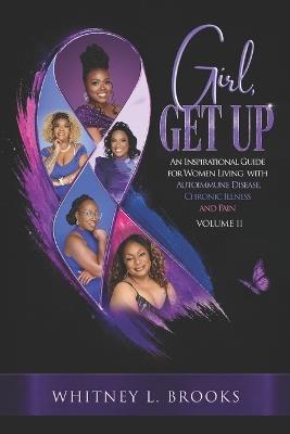 Girl, Get Up: An Inspirational Guide for Women Living with Autoimmune Disease, Chronic Illness and Pain, Volume 2 - Qudisha Green,Kayla McRae,Mariatu Nyelenkeh - cover