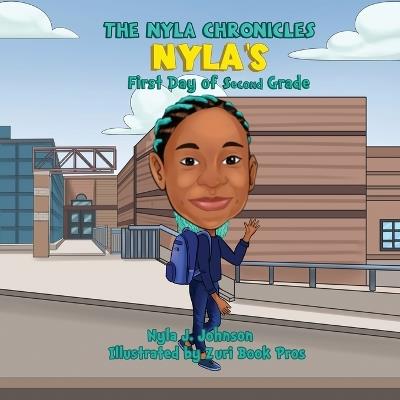 The Nyla Chronicles: Nyla's First Day of Second Grade - Nyla Johnson - cover
