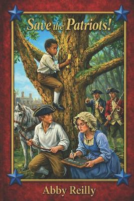 Save The Patriots!: Book Two in the Colonial Courage Series - Abby Reilly - cover
