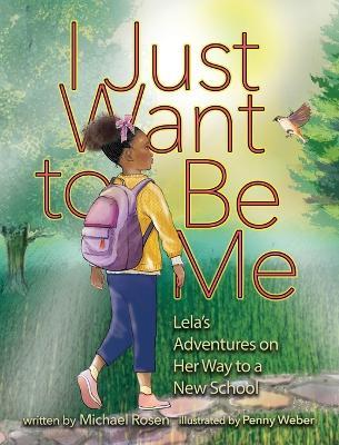 I Just Want to Be Me: Lela's Adventures on Her Way to a New School - Michael Rosen - cover