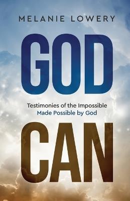 God Can: The Impossible Made Possible by God - Melanie Lowery - cover