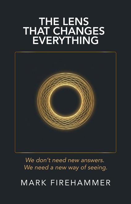 The Lens That Changes Everything