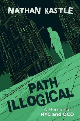 Path Illogical: A Memoir of NYC and OCD - Nathan Kastle - cover
