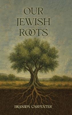 Our Jewish Roots - Brandon Carpenter - cover